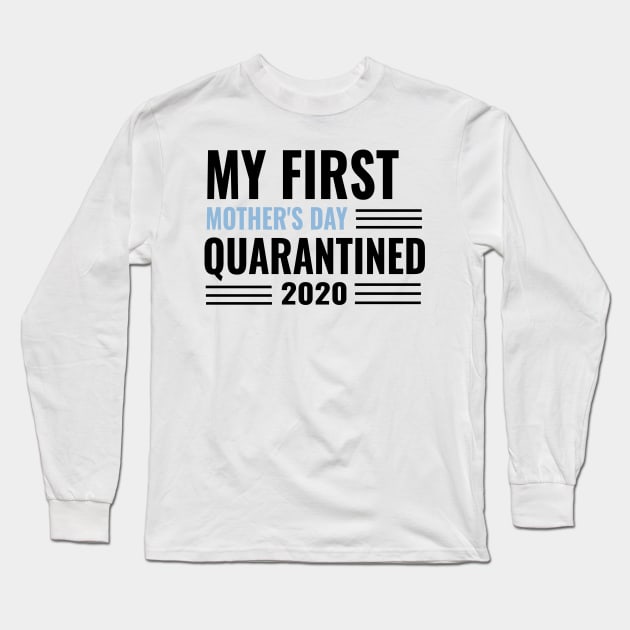 My First Mother's Day 2020 Quarantined Social Distancing Long Sleeve T-Shirt by kaly's designs